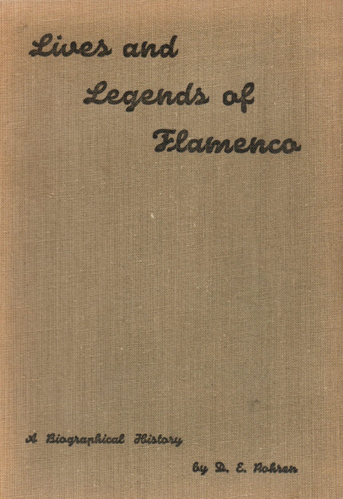 Lives and Legends of Flamenco - A Biographical History -