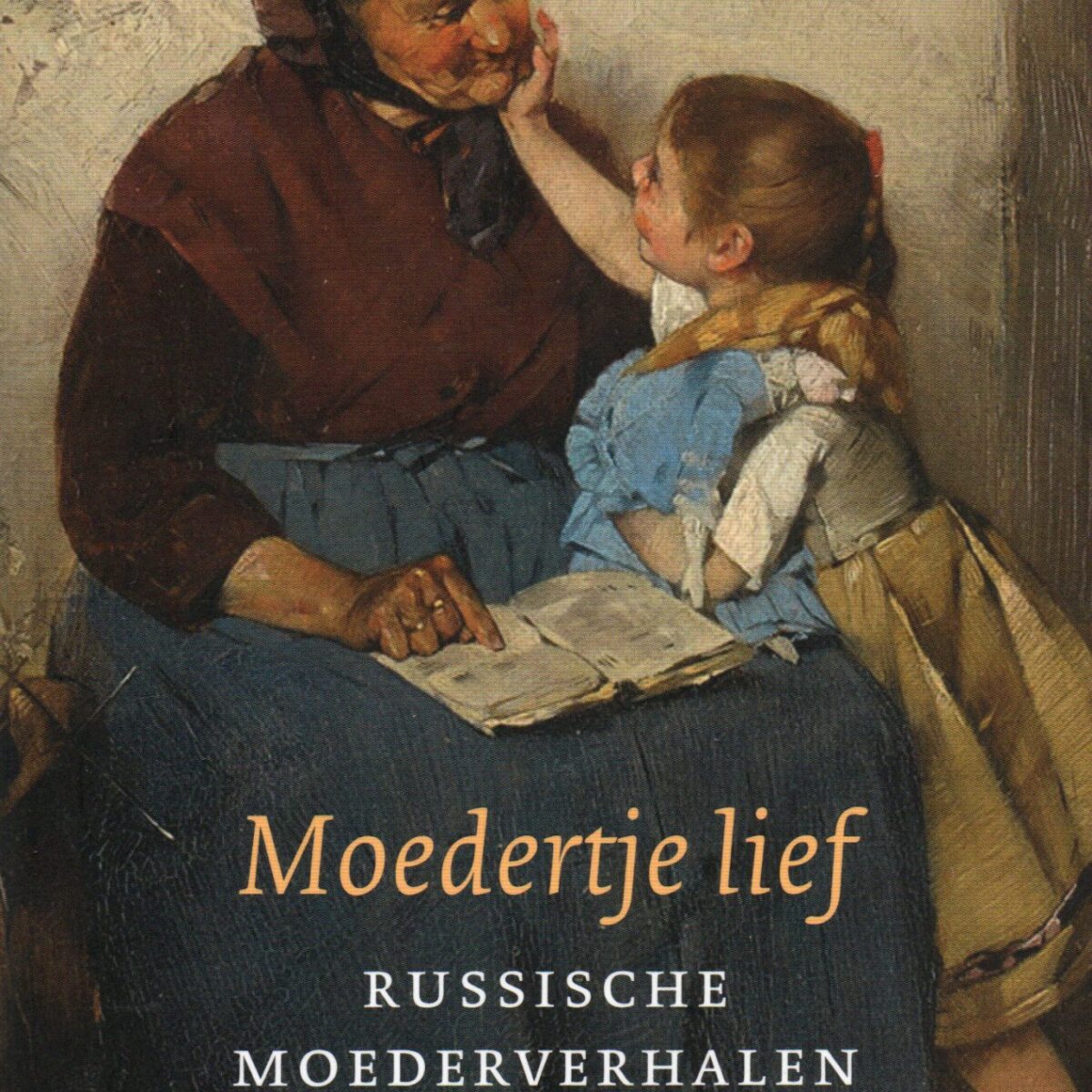 Moedertje lief - Russische moederverhalen -