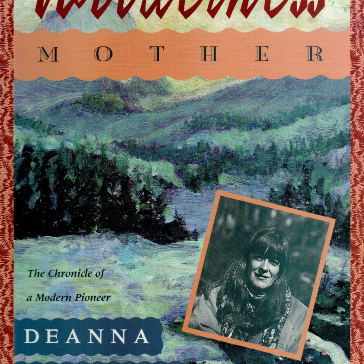 Wilderness Mother - The Chronicle of a Modern Pioneer -