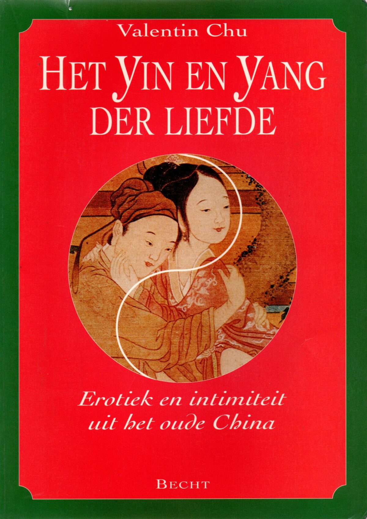 Het Yin en Yang der liefde - Erotiek en intimiteit uit het oude China -