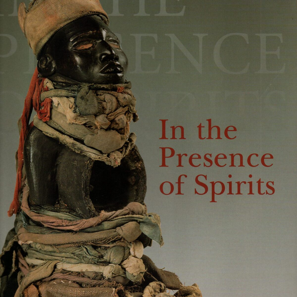 In the Presence of Spirits - African Art from the National Museum of Ethnology, Lisbon -
