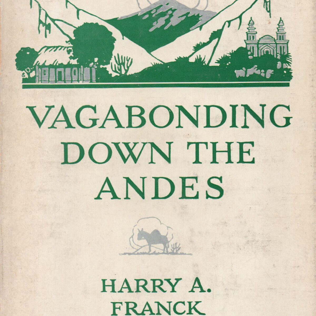 Vagabonding down the Andes - Being the narrative of a journey, chiefly afoot, from Panama to Buenos Aires -