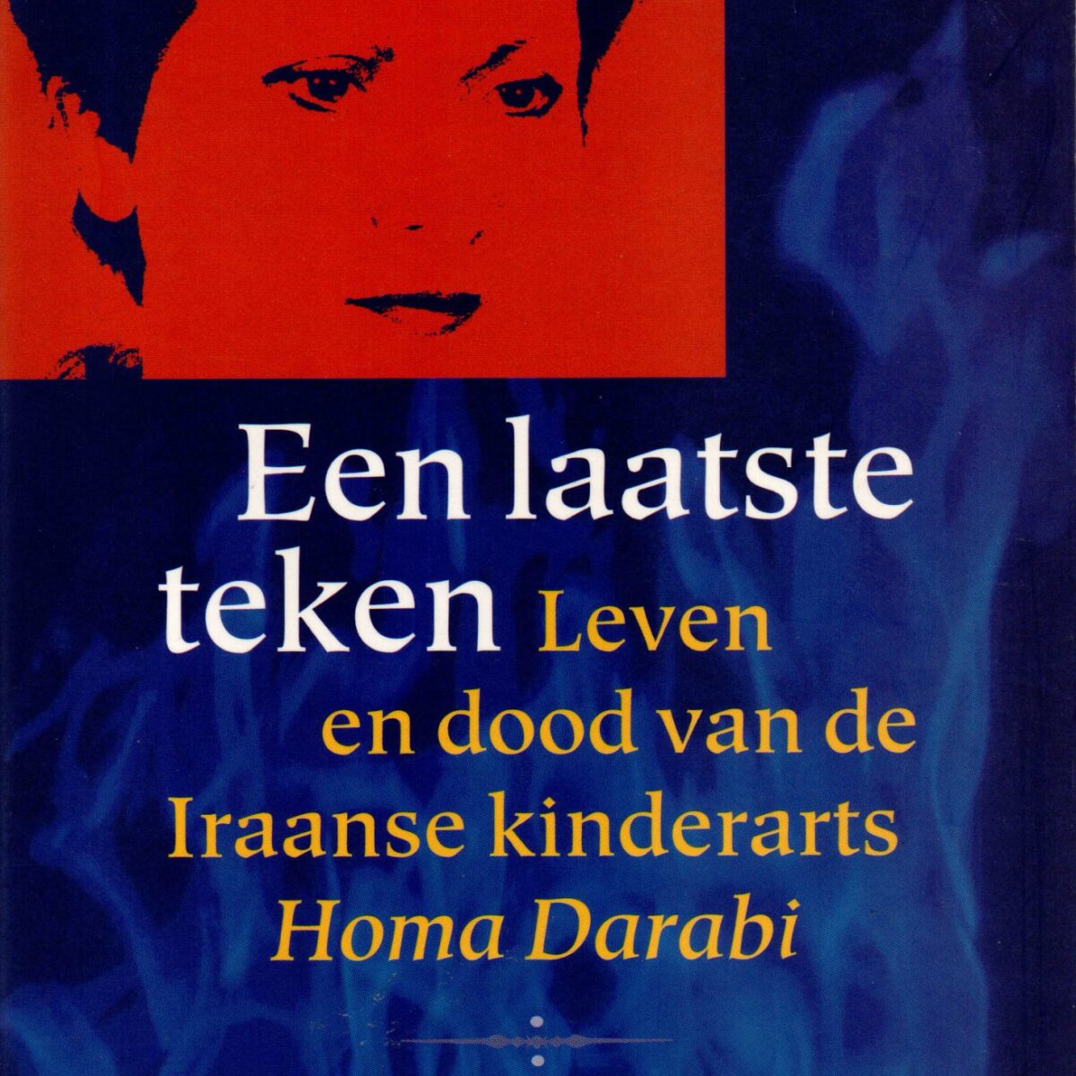 Een laatste teken - Leven en dood van de Iraanse kinderarts Homa Darabi -