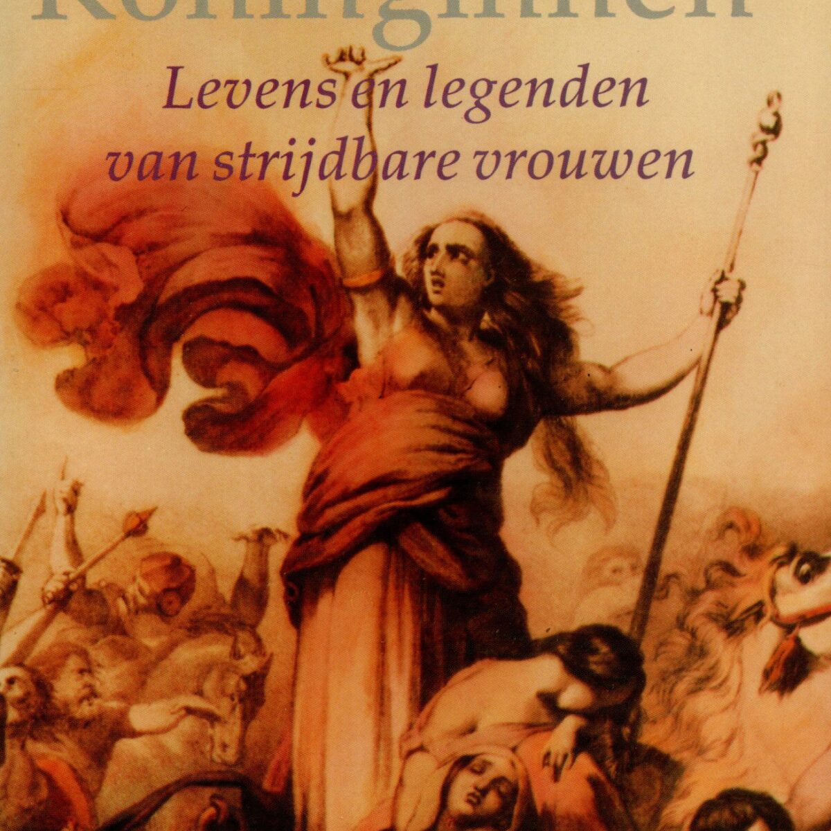Krijgshaftige Koninginnen - Levens en legenden van strijdbare vrouwen -