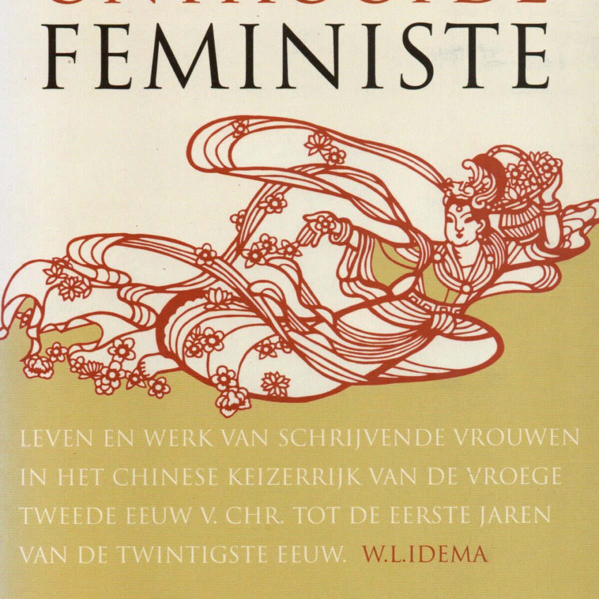 De onthoofde feministe - Leven en werk van schrijvende vrouwen in het Chinese Keizerrijk van de vroege tweede eeuw v. Chr. tot de eerste jaren van de twintigste eeuw -
