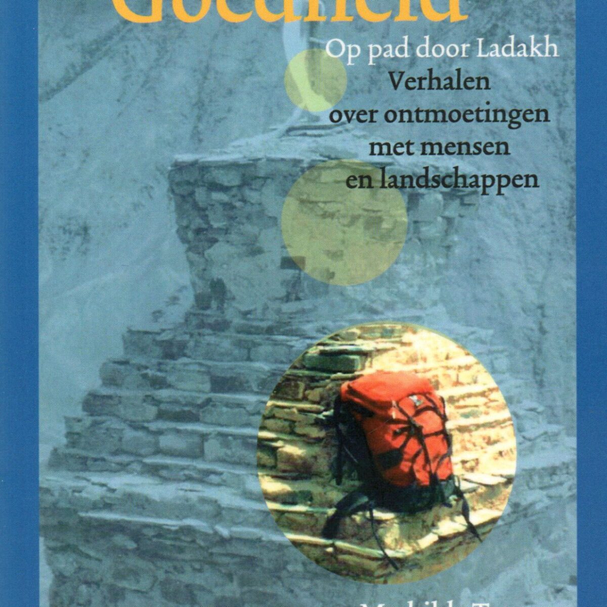 Hemelse Goedheid - Op pad door Ladakh - Verhalen over ontmoetingen met mensen en landschappen -