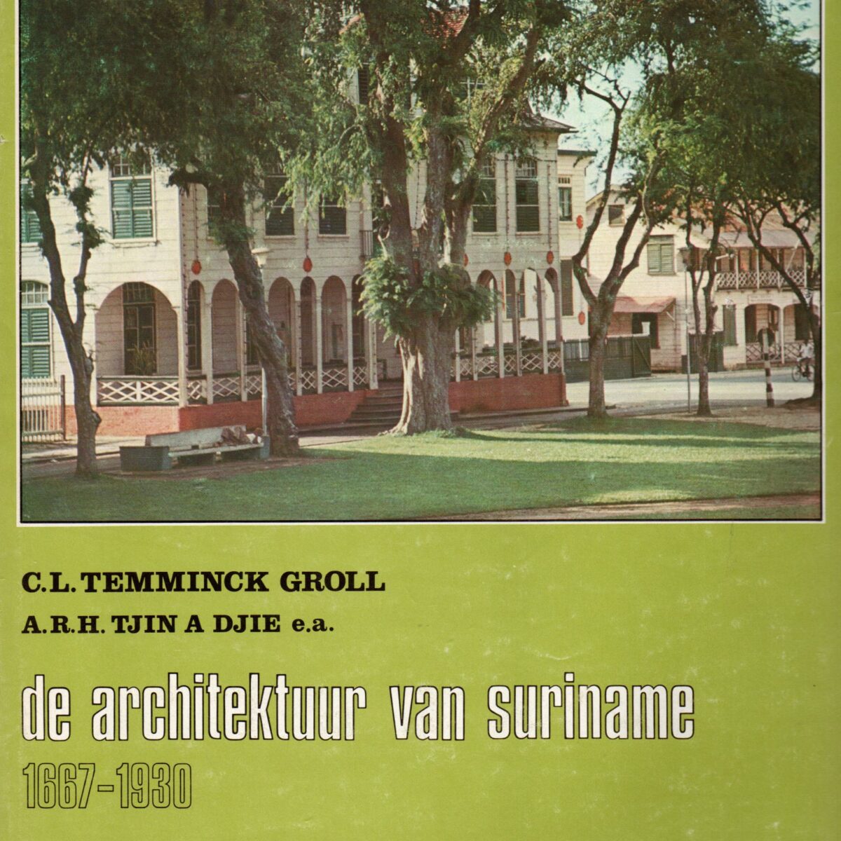 de architektuur van suriname 1667-1930 - Suriname en zijn historie II -