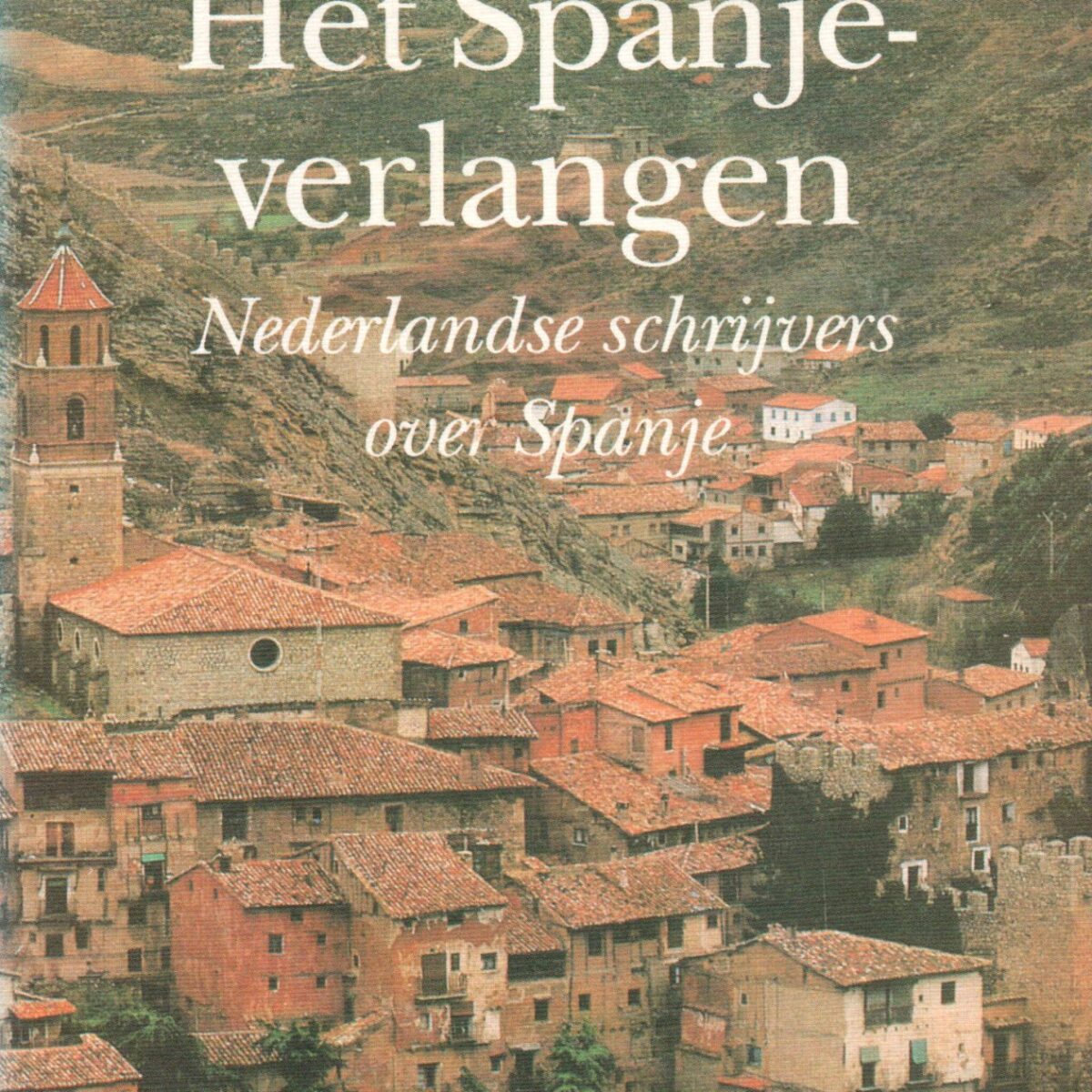 Het Spanje-verlangen - Nederlandse schrijvers over Spanje -