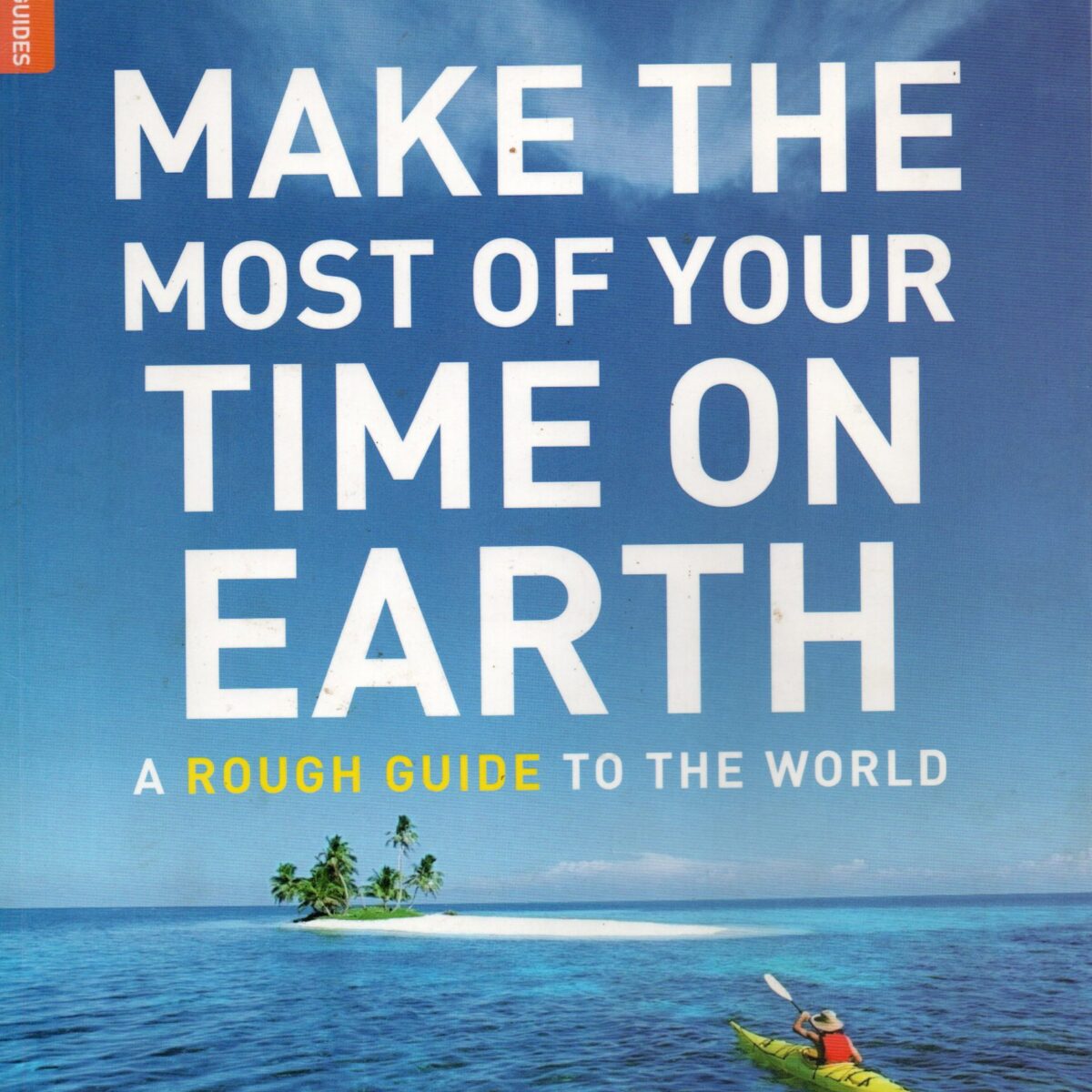 Make the most of your time on earth - 1000 ultimate travel experiences - A Rough Guide to the world -