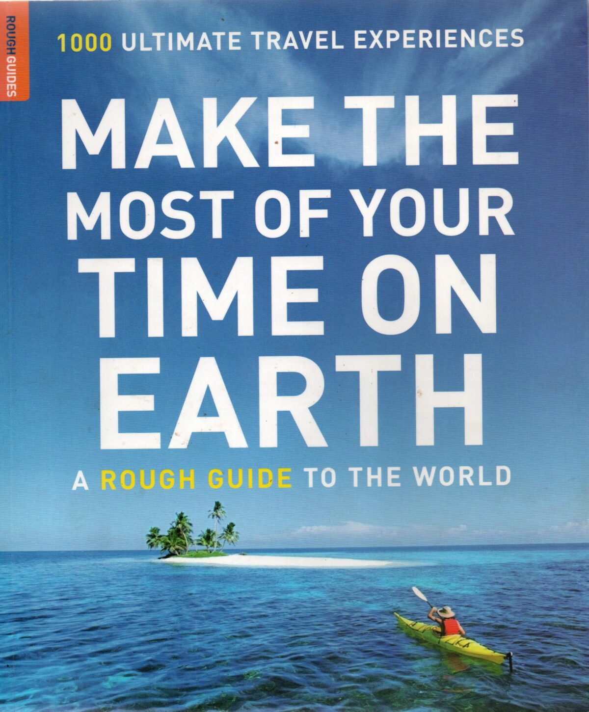 Make the most of your time on earth - 1000 ultimate travel experiences - A Rough Guide to the world -