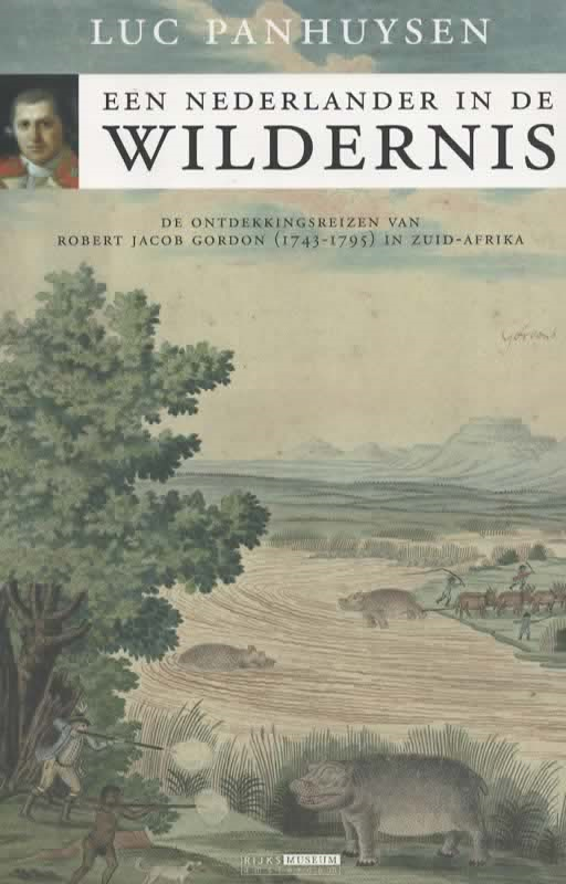 Een Nederlander in de wildernis - De ontdekkingsreizen van Robert Jacob Gordon (1743-1795) in Zuid-Afrika -