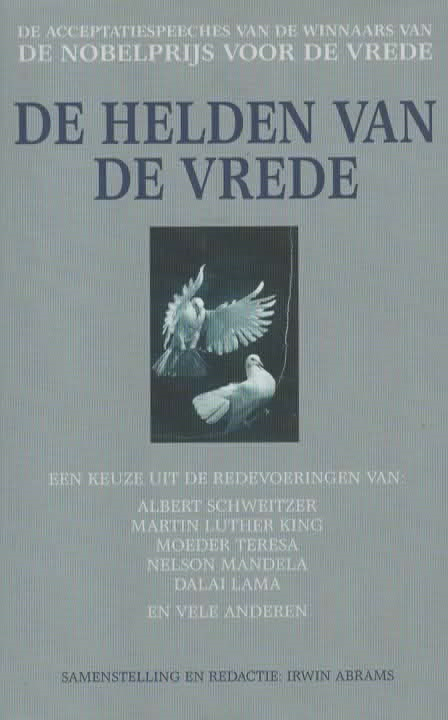 De helden van de vrede - De acceptatiespeeches van de winnaars van de Nobelprijs voor de Vrede -