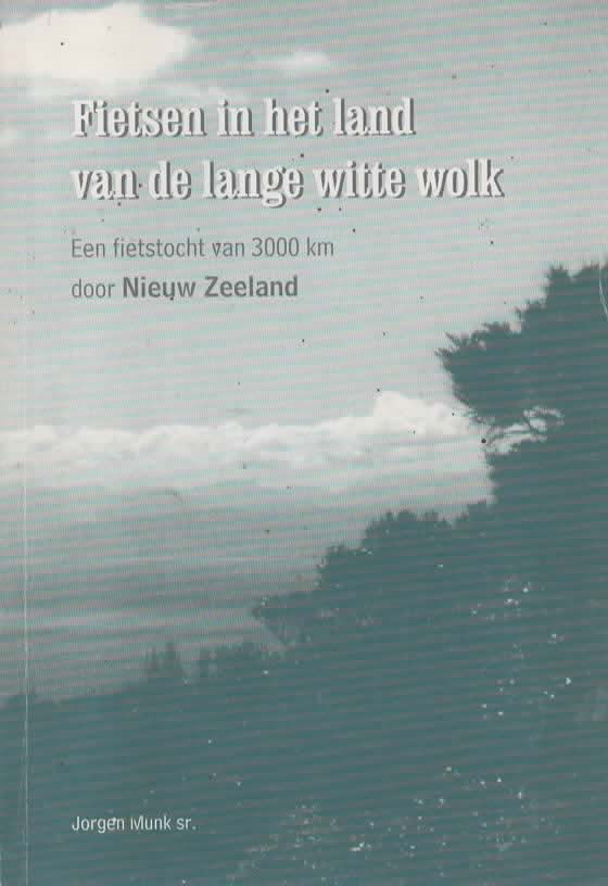 Fietsen in het land van de lange witte wolk - Een fietstocht van 3000 km door Nieuw Zeeland -