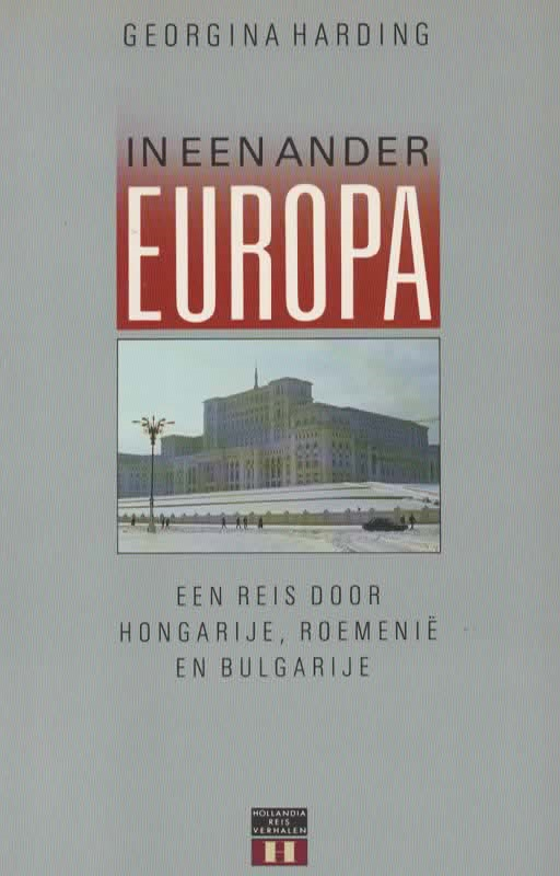 In een ander Europa - Een reis door Hongarije, Roemenië en Bulgarije -