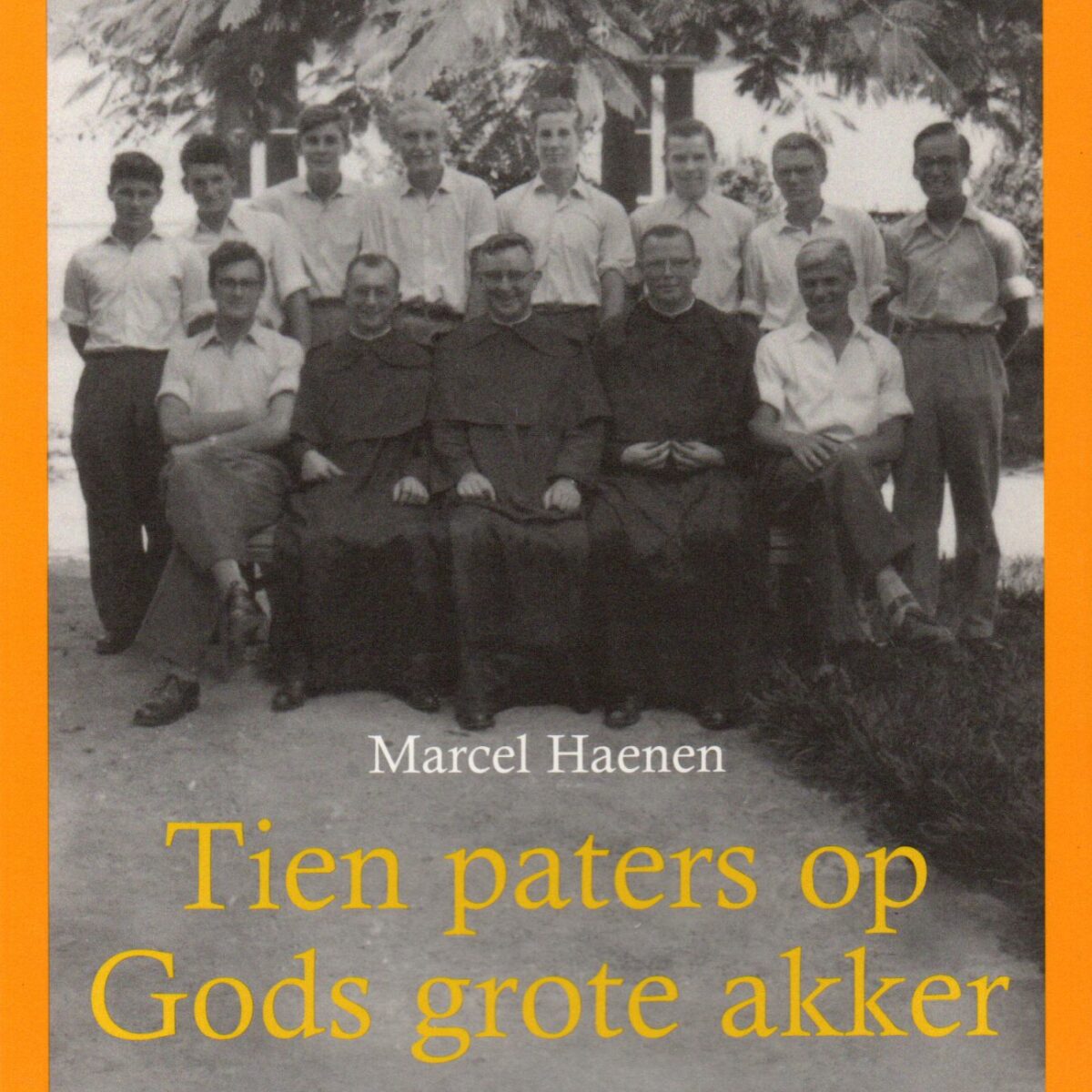 Tien paters op Gods grote akker - De laatste Nederlandse missionarissen in Brazilië -