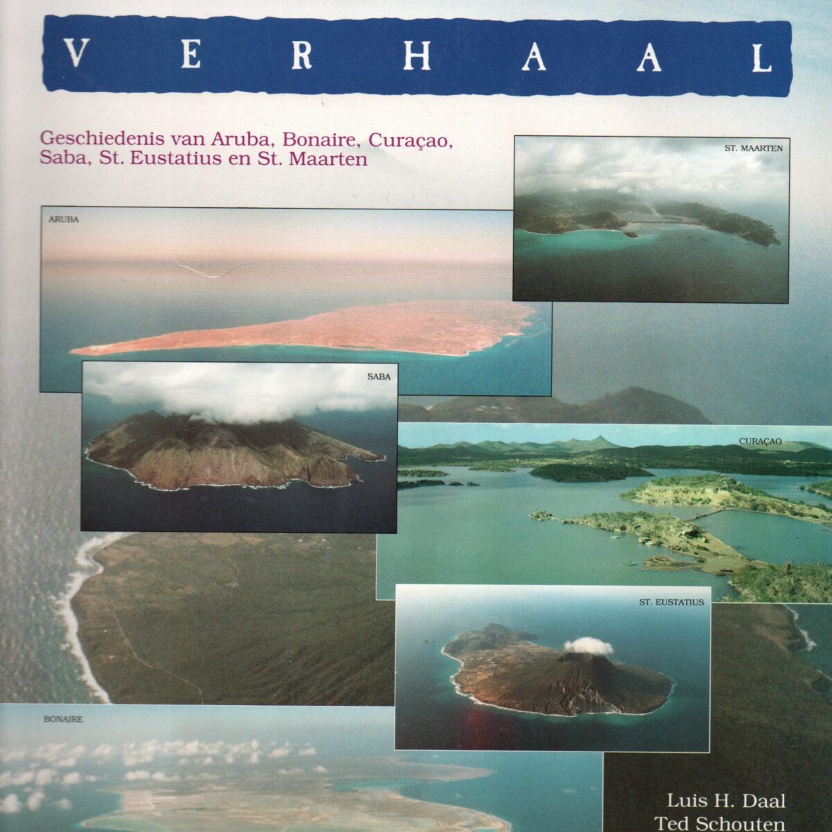 Antilliaans verhaal - Geschiedenis van Aruba, Bonaire, Curacao, Saba, St. Eustatius en St. Maarten -