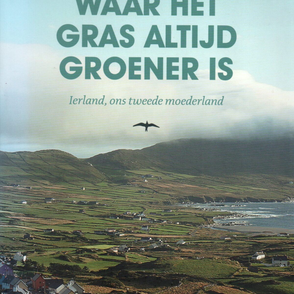 Waar het gras altijd groener is - Ierland, ons tweede moederland -