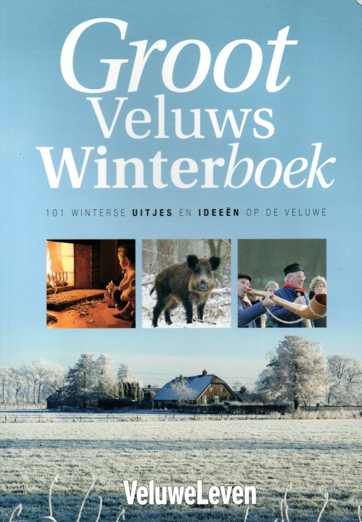 Groot Veluws Winterboek - 101 winterse uitjes en ideeën op de Veluwe