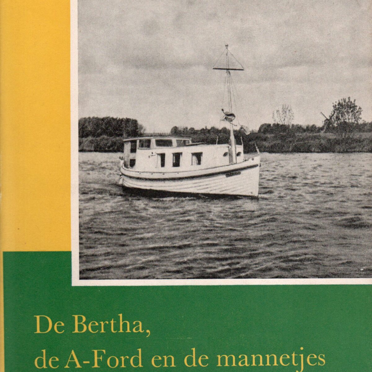 De Bertha, de A-Ford en de mannetjes - onbewimpeld verslag van een boottocht -