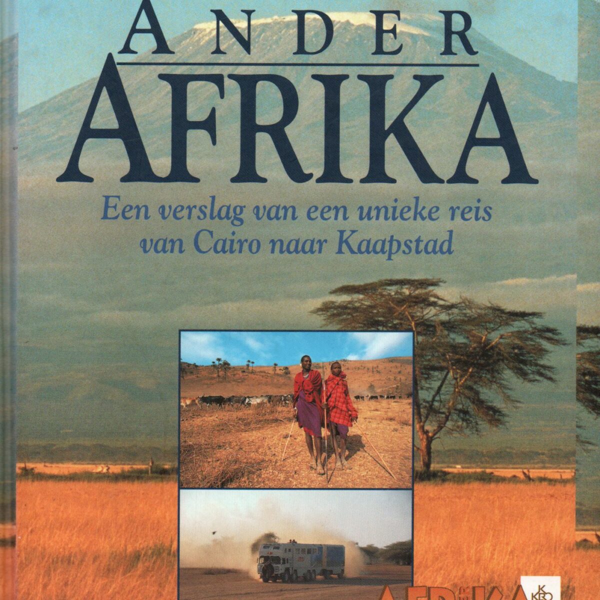 Ander Afrika - Een verslag van een unieke reis van Cairo naar Kaapstad -