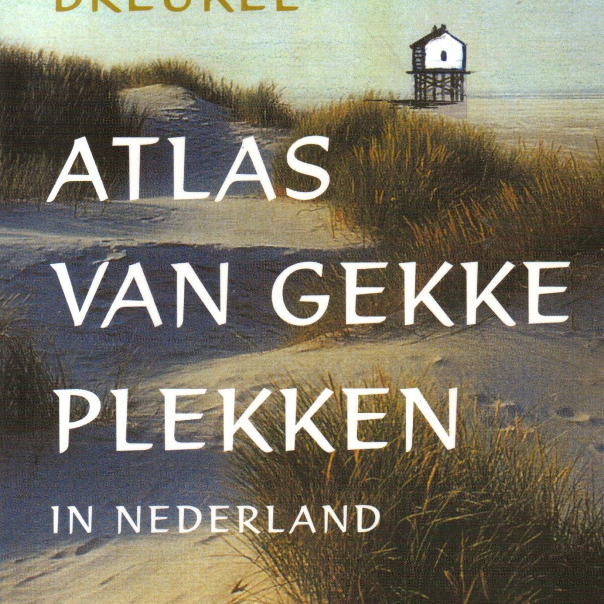 Atlas van gekke plekken in Nederland - Over bronnen, bomen en bergen -