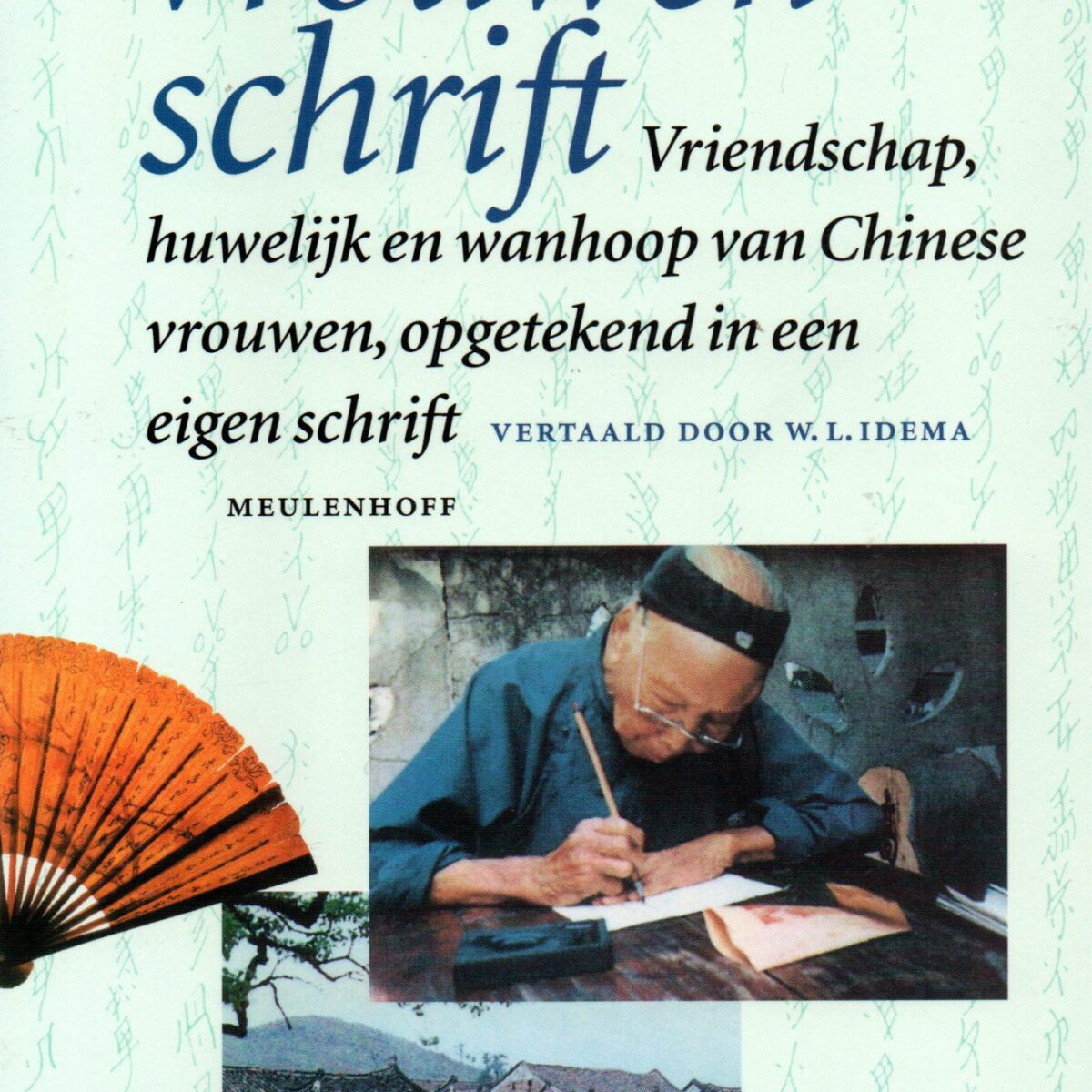 Vrouwenschrift - Vriendschap, huwelijk en wanhoop van Chinese vrouwen, opgetekend in een eigen schrift -