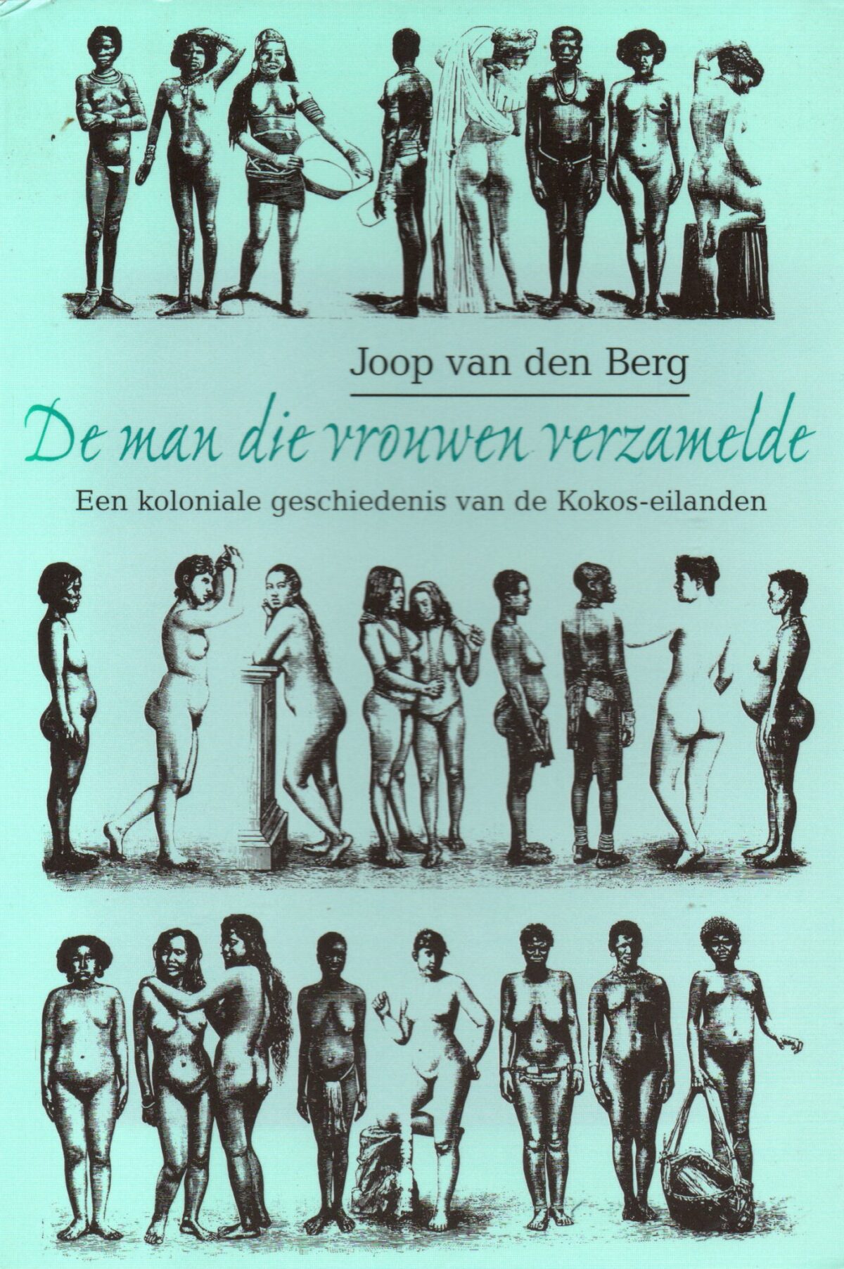 De man die vrouwen verzamelde - Een koloniale geschiedenis van de Kokos-eilanden -