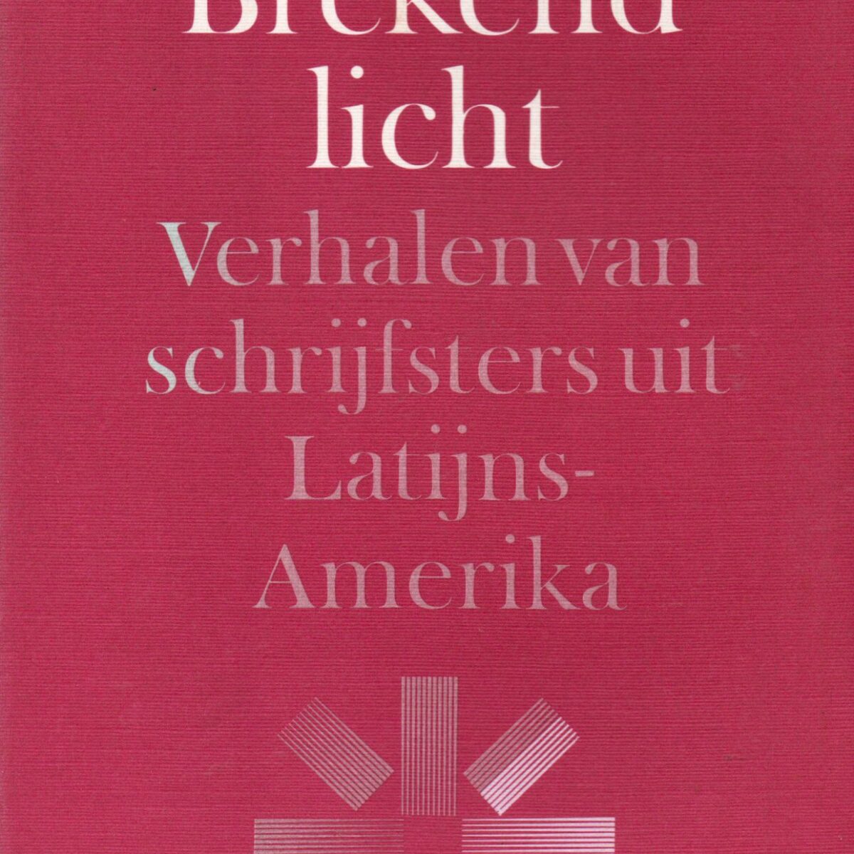Brekend licht - Verhalen van schrijfsters uit Latijns-Amerika -