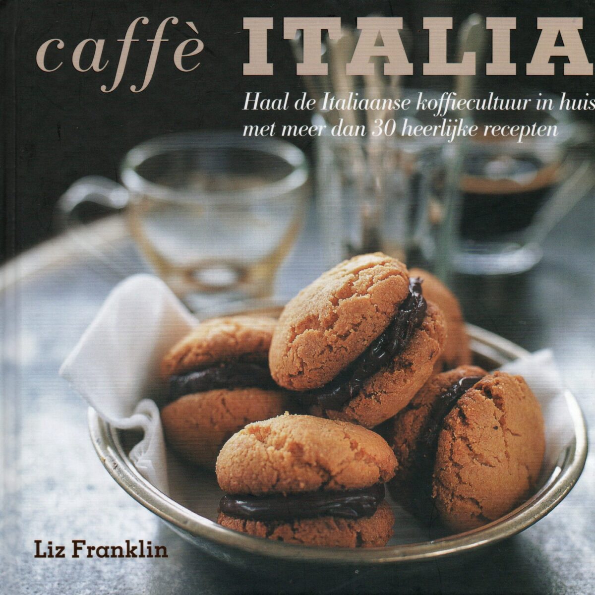 Caffè Italia - Haal de Italiaanse koffiecultuur in huis met meer dan 30 heerlijke recepten -