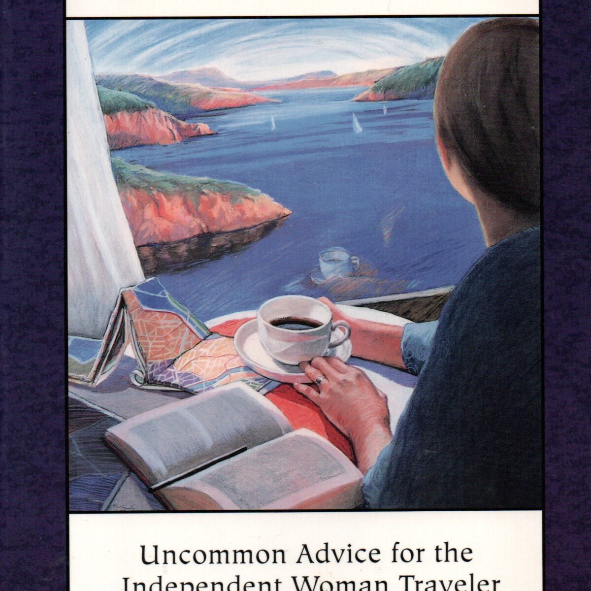 A Journey of One's Own - Uncommon Advice for the Independent Woman Traveler -