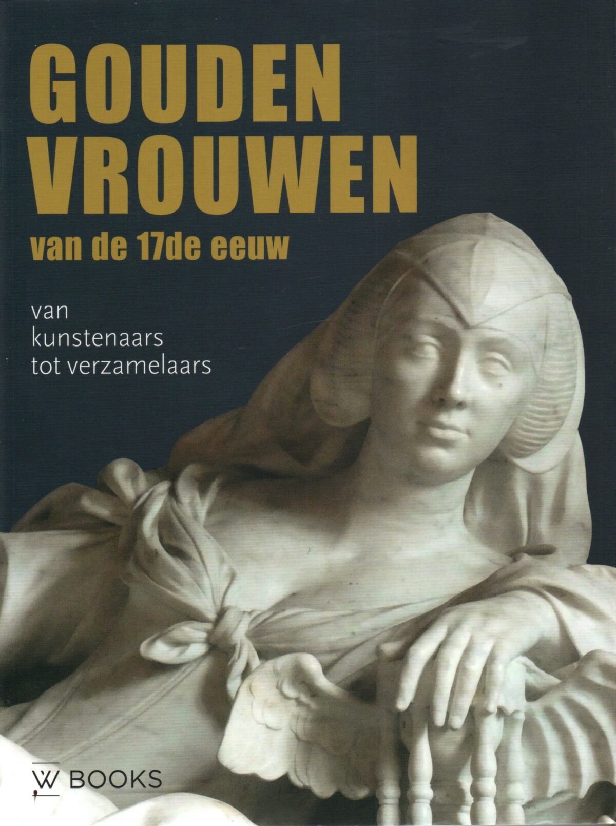 Gouden vrouwen van de 17de eeuw - van kunstenaars tot verzamelaars -