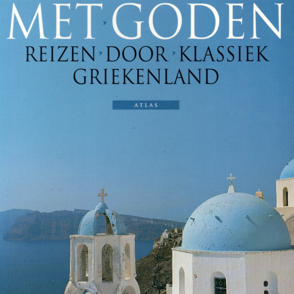 Landschap met goden - Reizen door klassiek Griekenland -