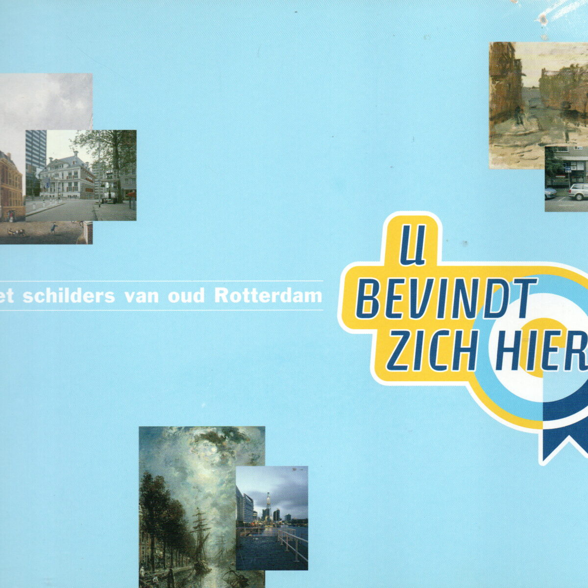U bevindt zich hier - Op stap met schilders van oud Rotterdam -