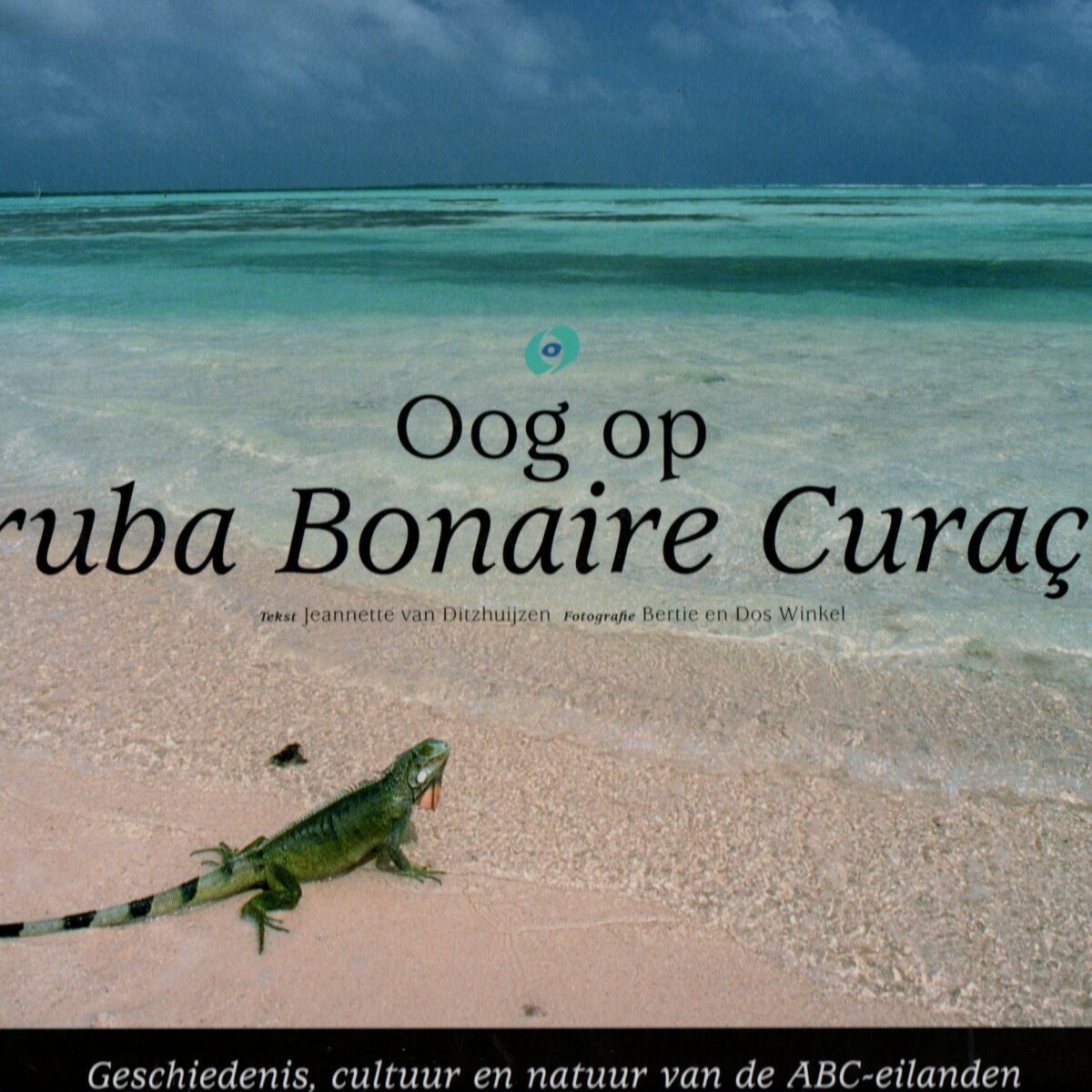 Oog op Aruba Bonaire Curaçao - Geschiedenis, cultuur en natuur van de ABC-eilanden -