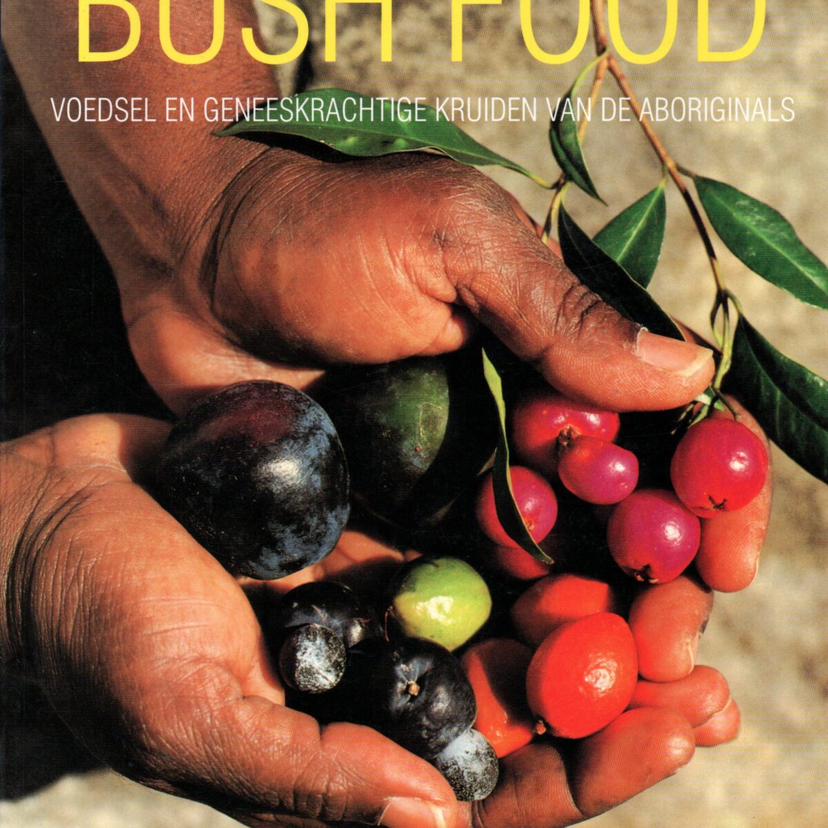 Bush Food - Voedsel en geneeskrachtige kruiden van de Aboriginals -