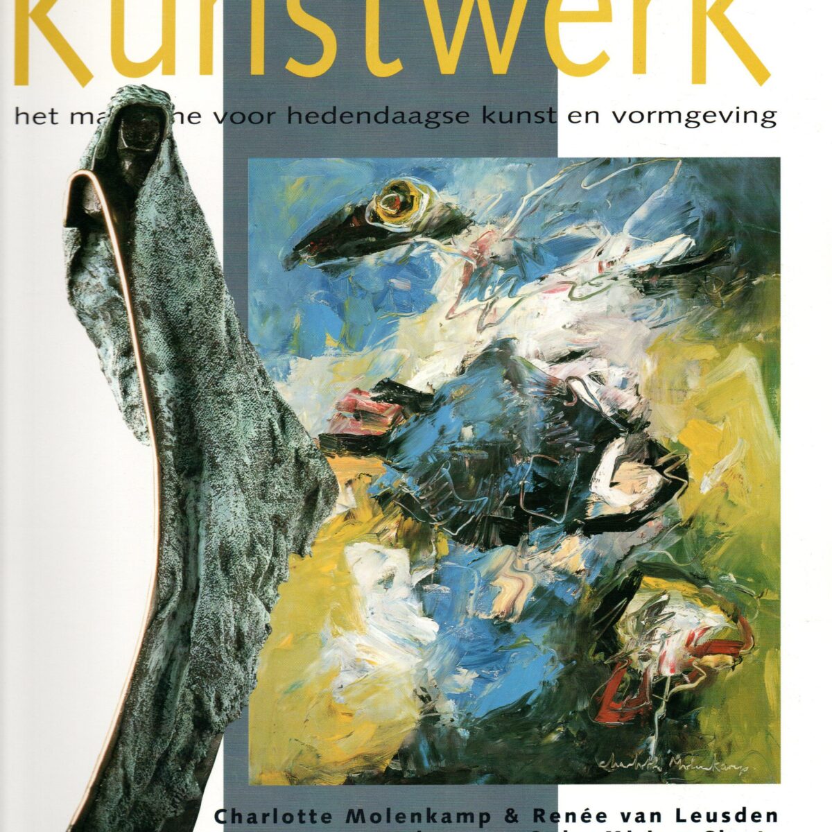 Kunstwerk - Najaar 1999 - Charlotte Molenkamp & Renee van Leusden, Walter van Oel, Miriam Slaats, Driedimensionale kunst sinds 1960 -
