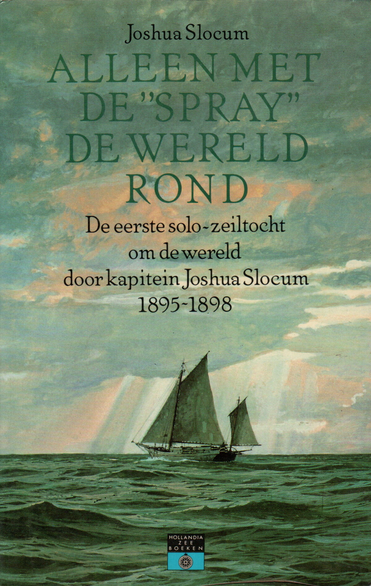 Alleen met de "Spray" de wereld rond - De eerste solo-zeiltocht om de wereld door kapitein Joshua Slocum 1895-1898 -