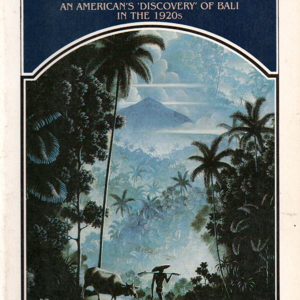 The Last Paradise - An American's 'Discovery' of Bali in the 1920s -