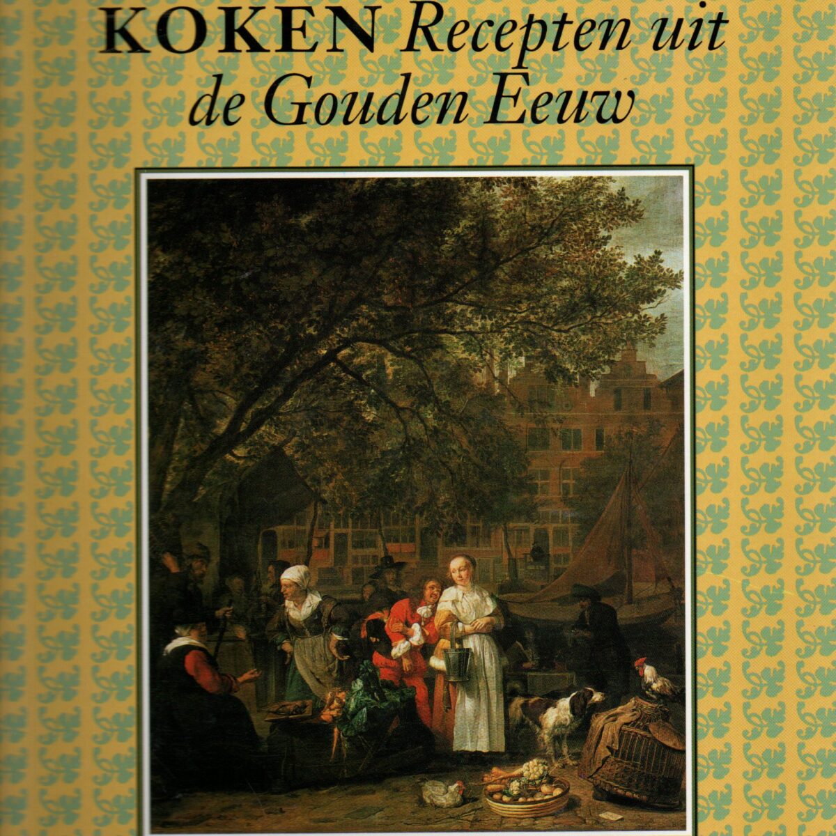 Kunst en koken - Recepten uit de Gouden Eeuw -