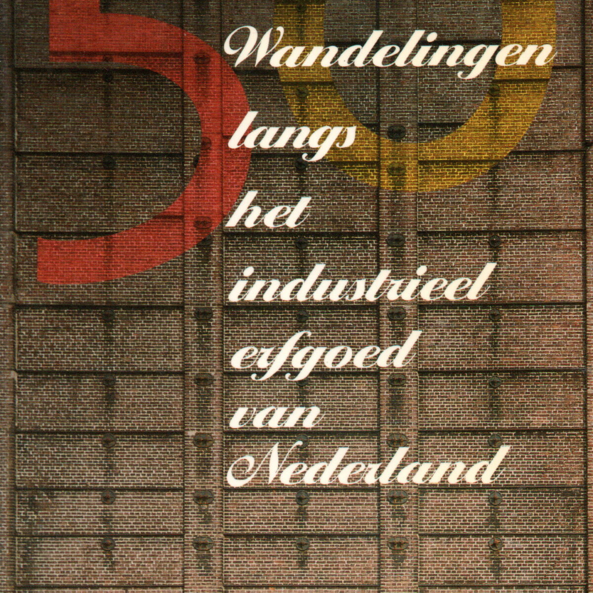 50 wandelingen langs het industrieel erfgoed van Nederland