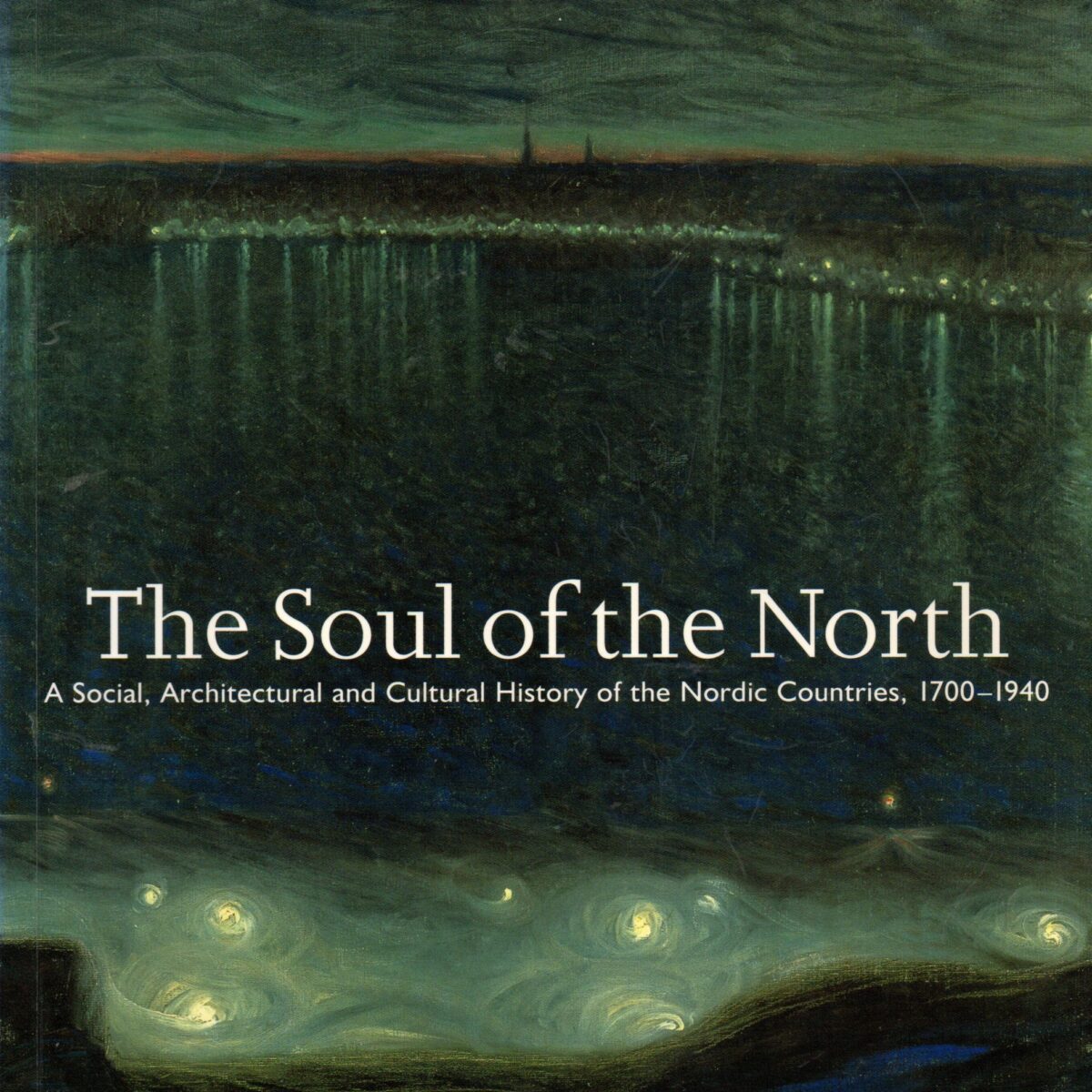 The Soul of the North - A Social, Architectural and Cultural History of the Nordic Countries, 1700-1940 -