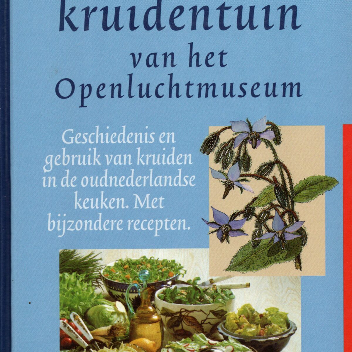 De culinaire kruidentuin van het Openluchtmuseum - Geschiedenis en gebruik van kruiden in de oudnederlands keuken. Met bijzondere recepten. -
