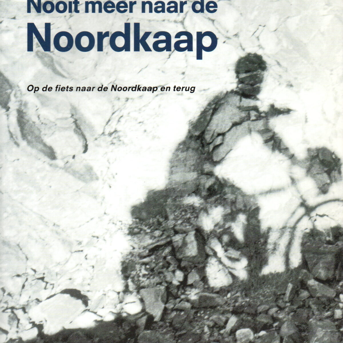Nooit meer naar de Noordkaap - Op de fiets naar de Noordkaap en terug -