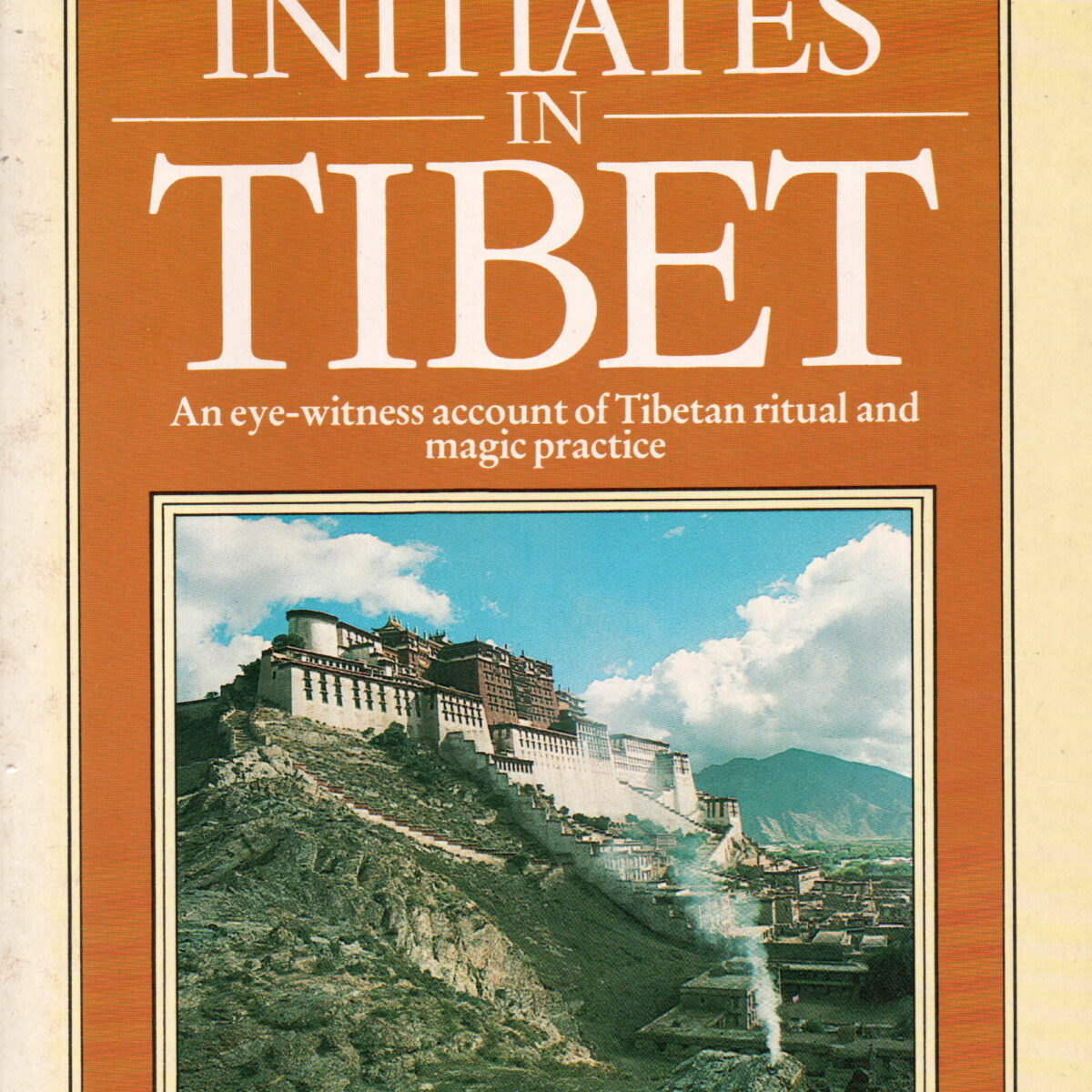 Initiations and initiates in Tibet - An eye-witness account of Tibetan ritual and magic practice -