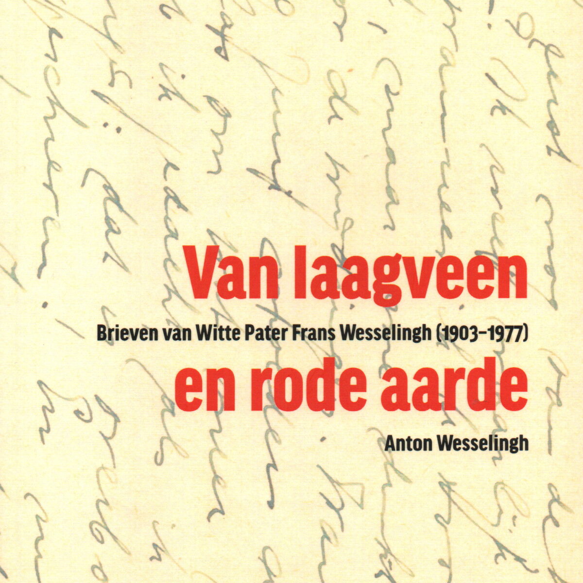Van laagveen en rode aarde - Brieven van Witte Pater Frans Wesselingh (1903-1977) -