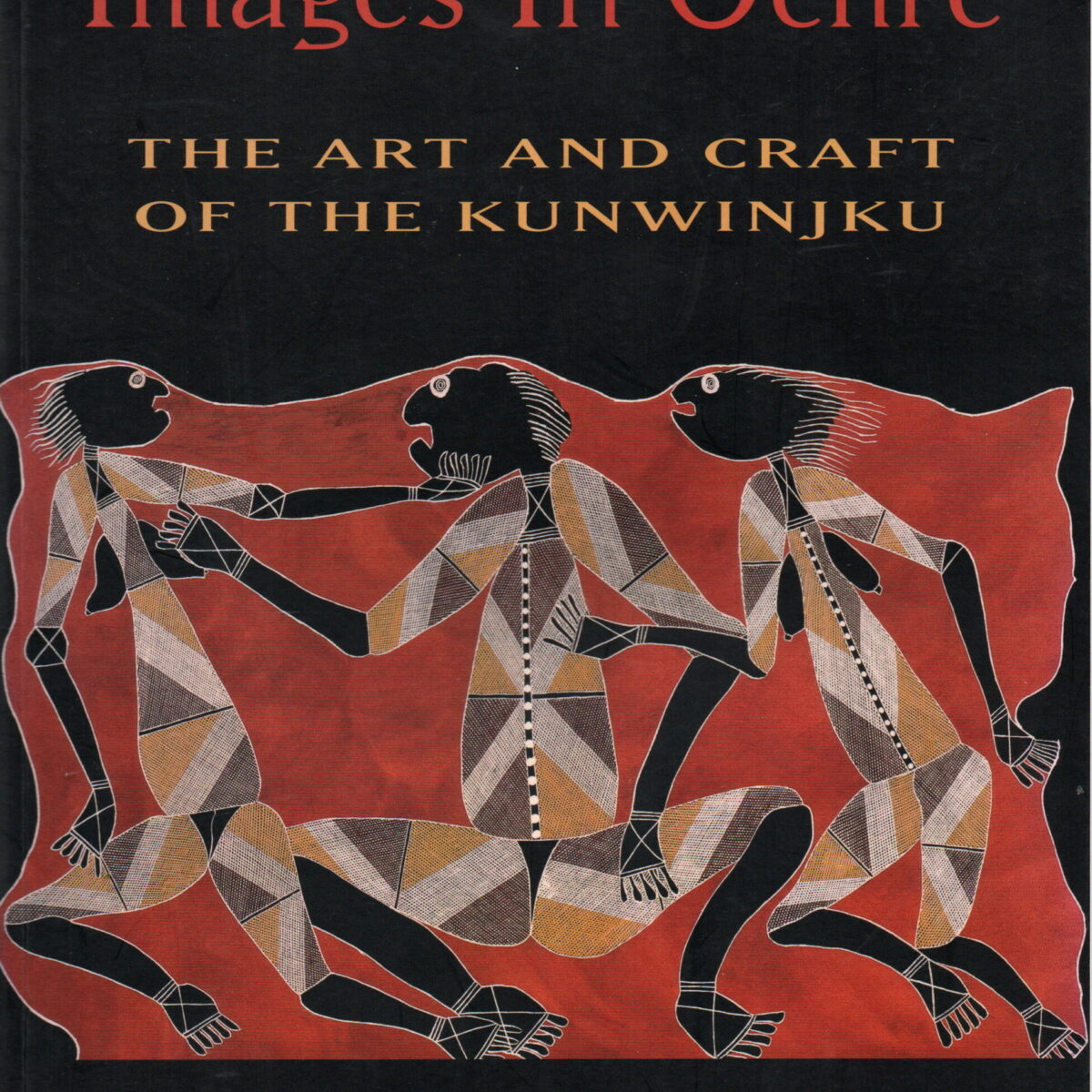 Images in Ochre - The art and craft of the Kunwinjku -