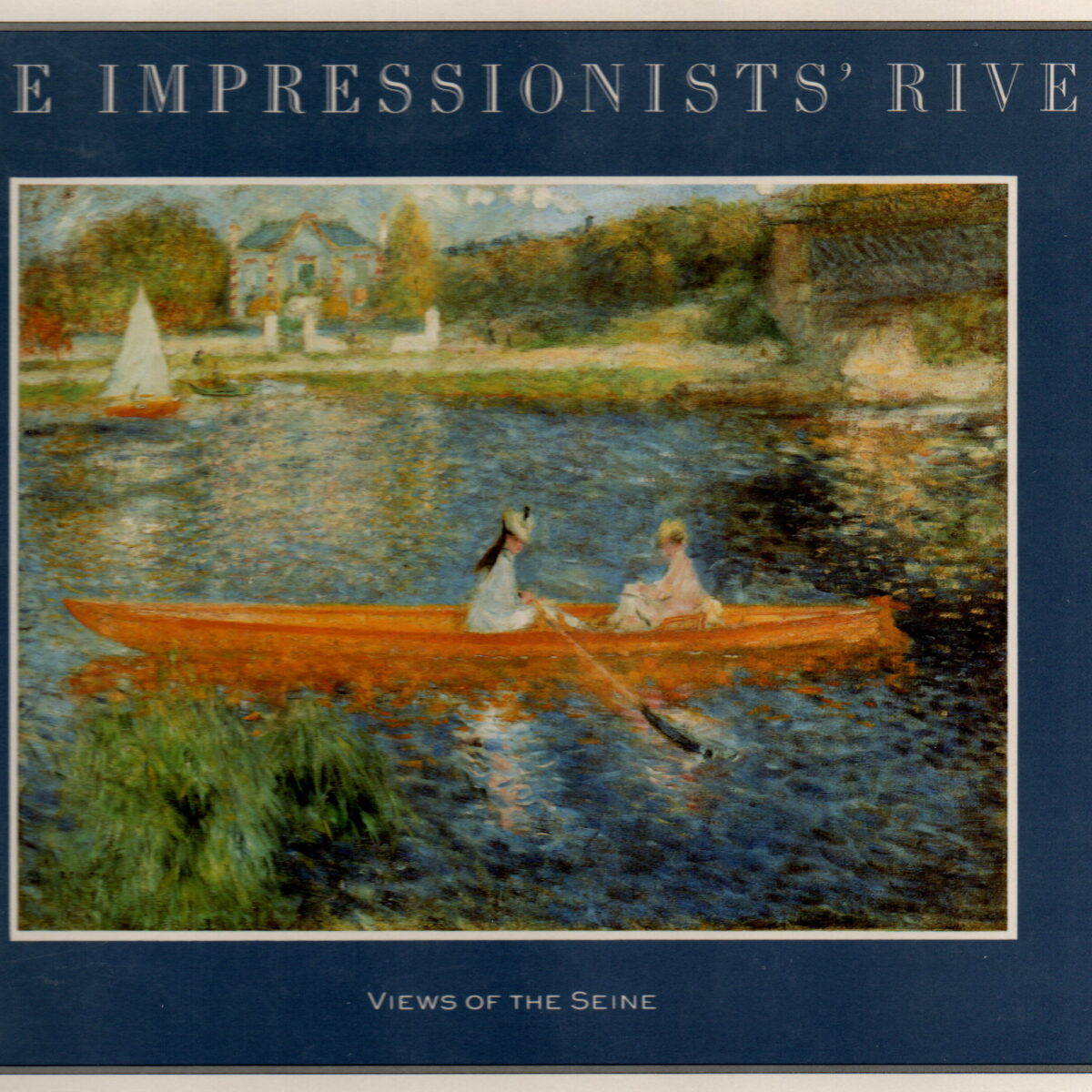 The Impressionists River - Views of the Seine -