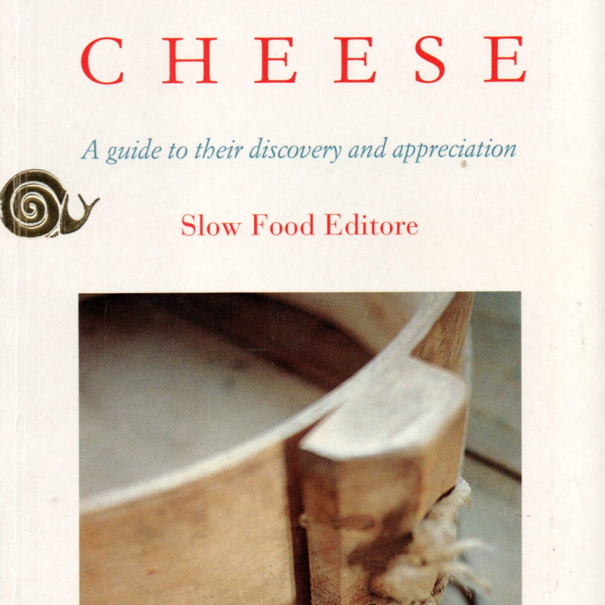 Italian Cheese - A guide to their discovery and appreciation - Two hundred traditional types -