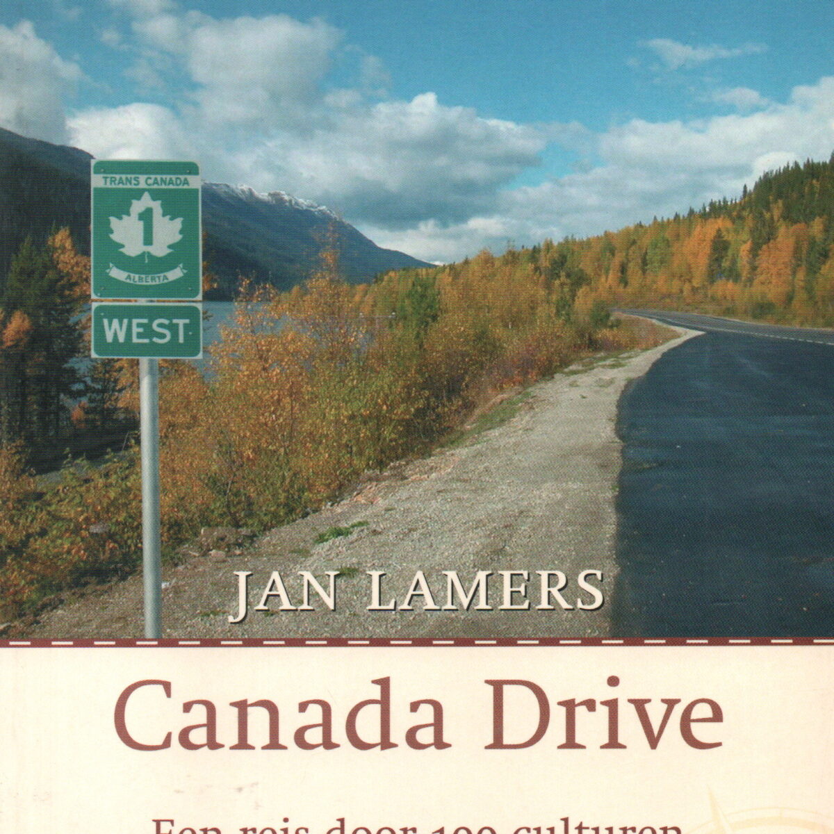 Canada Drive - Een reis door 100 culturen langs de Trans-Canada Highway -
