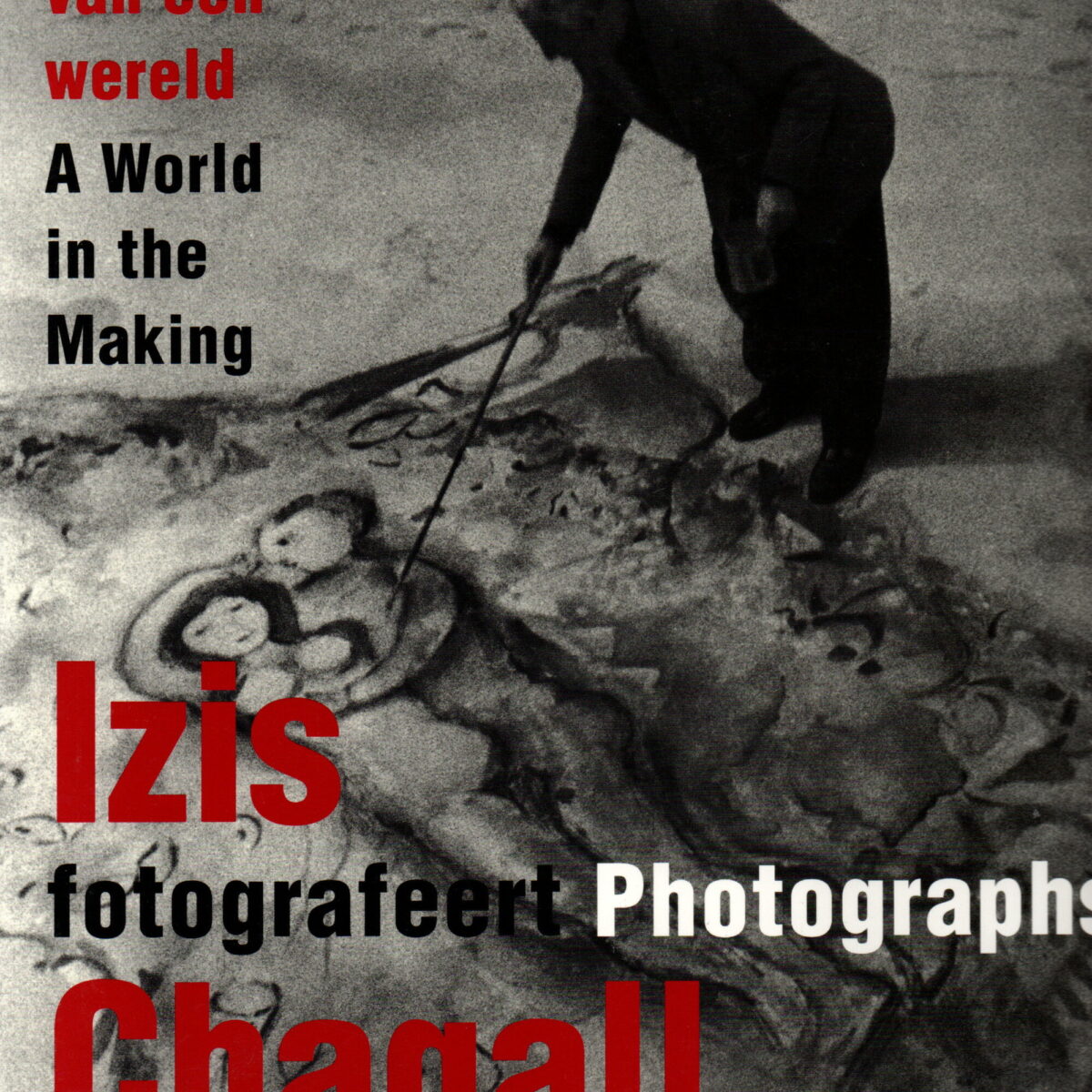 De schepping van een wereld - Izis fotografeert Chagall - / A World in the Making - Izis photographs Chagall -
